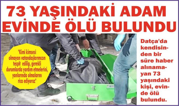 73 YA­ŞIN­DA­Kİ ADAM EVİN­DE ÖLÜ BU­LUN­DU