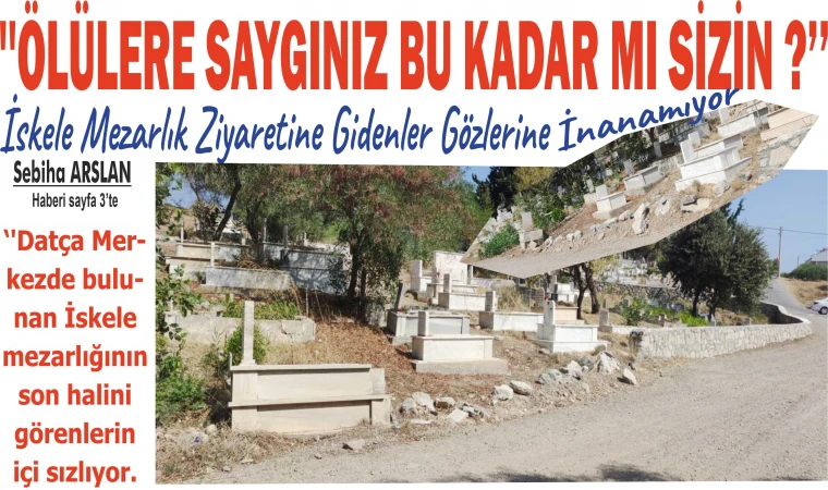''ÖLÜLERE SAYGINIZ BU KADAR MI SİZİN ?’’
