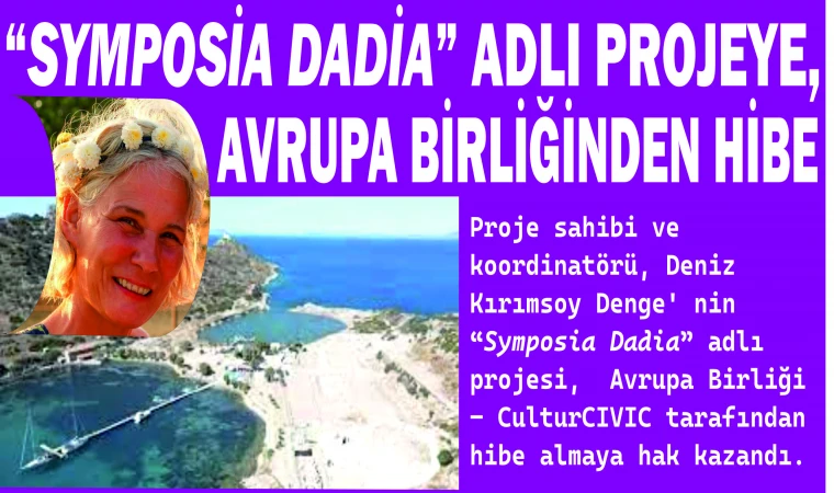 “SYMPOSİA DADİA” ADLI PROJEYE, AVRUPA BİRLİĞİNDEN HİBE