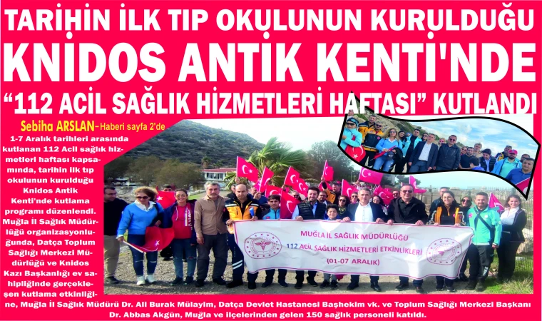 TARİHİN İLK TIP OKULUNUN KURULDUĞU KNİDOS ANTİK KENTİ'NDE “112 ACİL SAĞLIK HİZMETLERİ HAFTASI” KUTLANDI