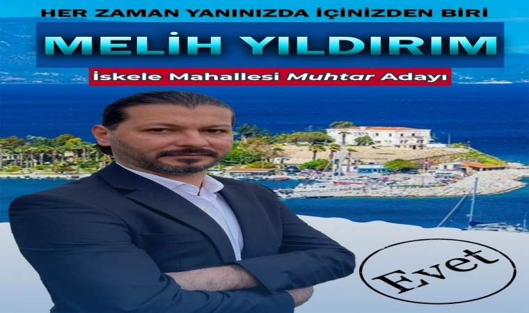 MELİH YILDIRIM, MUHTAR ADAYLIĞINI AÇIKLADI