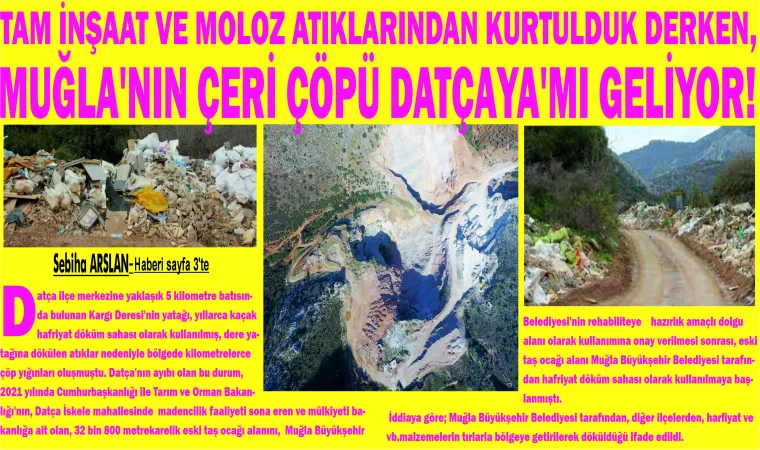 TAM İNŞAAT VE MOLOZ ATIKLARINDAN KURTULDUK DERKEN, MUĞLA'NIN ÇERİ ÇÖPÜ DATÇAYA'MI GELİYOR!