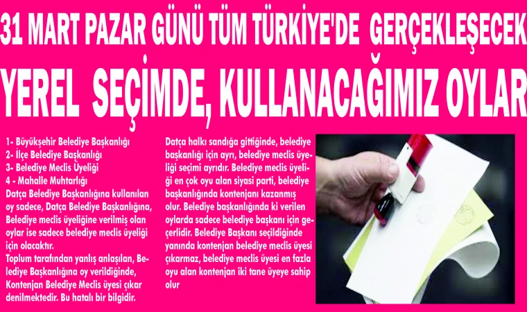 31 MART PAZAR GÜNÜ TÜM TÜRKİYE'DE GERÇEKLEŞECEK YEREL SEÇİMDE, KULLANACAĞIMIZ OYLAR