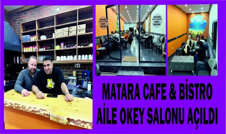 MATARA CAFE & BİSTRO AİLE OKEY SALONU AÇILDI