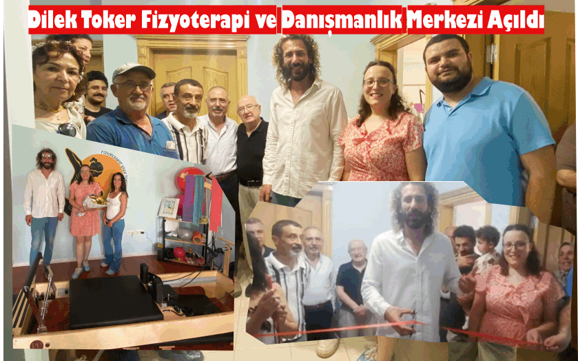 DİLEK TOKER FİZYO­TE­RAPİ VE DA­NIŞ­MAN­LIK MER­KEZİ AÇIL­DI