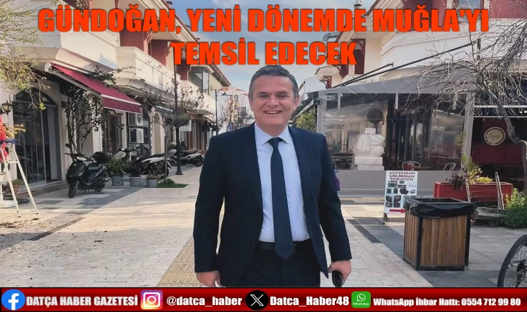 GÜNDOĞAN, YENİ DÖNEMDE MUĞLA'YI TEMSİL EDECEK