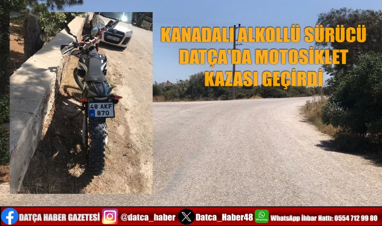 KANADALI ALKOLLÜ SÜRÜCÜ DATÇA'DA MOTOSİKLET KAZASI GEÇİRDİ