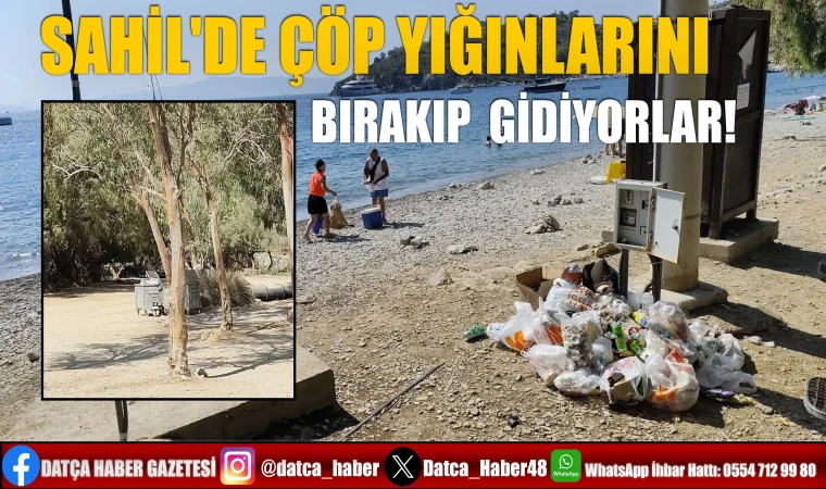 SAHİL'DE ÇÖP YIĞINLARINI BIRAKIP GİDİYORLAR!