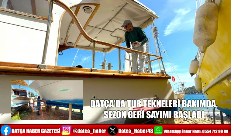 DATÇA’DA TUR TEKNELERİ BAKIMDA, SEZON GERİ SAYIMI BAŞLADI