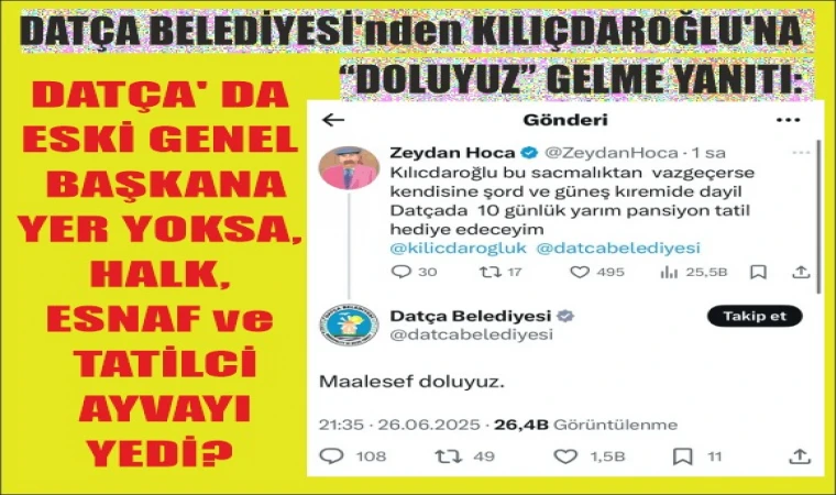 DATÇA BELEDİYESİ’NDEN KILIÇDAROĞLU’NA “DOLUYUZ” GELME YANITI!