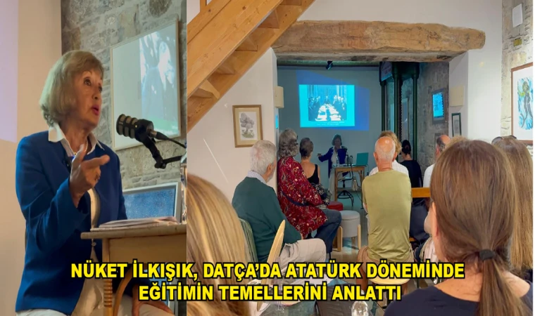 NÜKET İLKIŞIK, DATÇA’DA ATATÜRK DÖNEMİNDE EĞİTİMİN TEMELLERİNİ ANLATTI