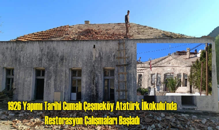 1926 Yapımı Tarihi Cumalı Çeşmeköy Atatürk İlkokulu’nda Restorasyon Çalışmaları Başladı