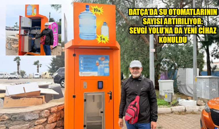 DATÇA’DA SU OTOMATLARININ SAYISI ARTIRILIYOR: SEVGİ YOLU’NA DA YENİ CİHAZ KONULDU