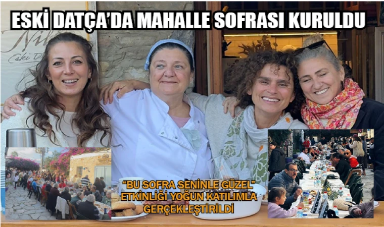 ESKİ DATÇA’DA MAHALLE SOFRASI KURULDU