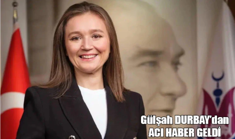 MANİSA ŞEHZADELER BELEDİYE BAŞKANI GÜLŞAH DURBAY HAYATINI KAYBETTİ