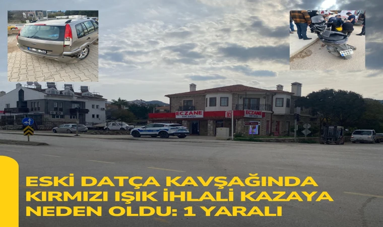 Eski Datça Kavşağında Kırmızı Işık İhlali Kazaya Neden Oldu: 1 Yaralı