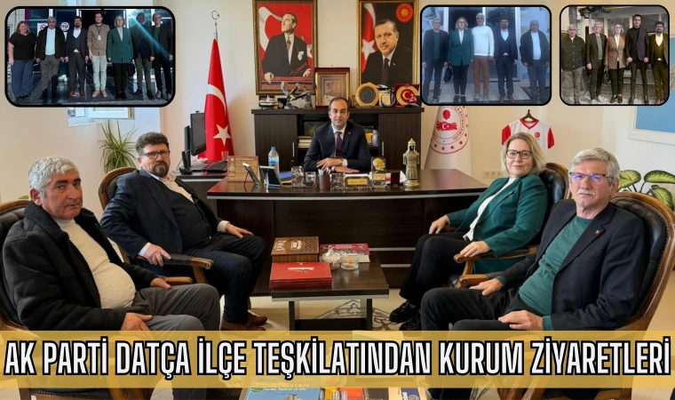 AK PARTİ DATÇA İLÇE TEŞKİLATINDAN KURUM ZİYARETLERİ
