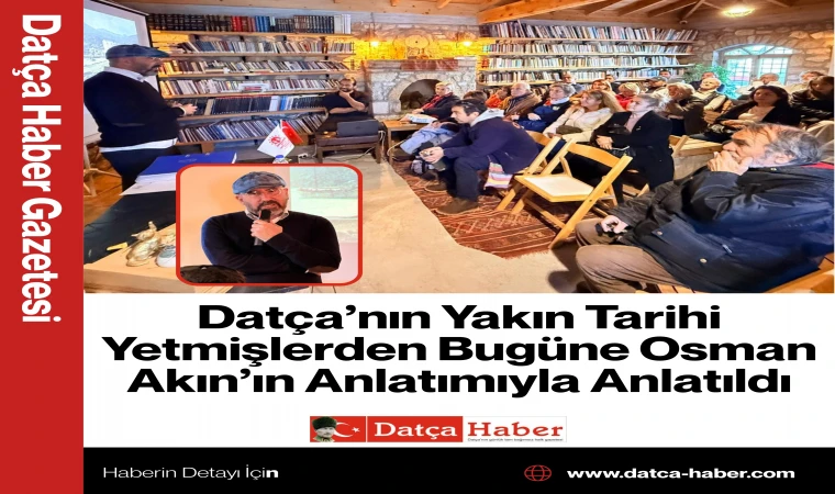 Datça’nın Yakın Tarihi Yetmişlerden Bugüne Osman Akın’ın Anlatımıyla Anlatıldı