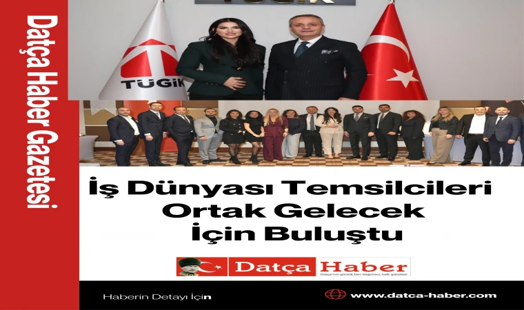 İş Dünyası Temsilcileri Ortak Gelecek İçin Buluştu