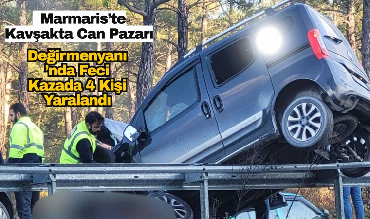 Marmaris’te Kavşakta Can Pazarı Değirmenyanı’nda Feci Kazada 4 Kişi Yaralandı