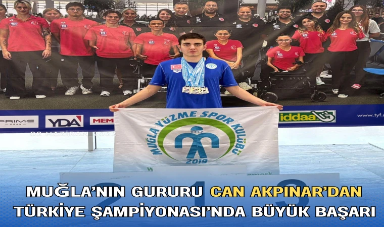 MUĞLA’NIN GURURU CAN AKPINAR’DAN TÜRKİYE ŞAMPİYONASI’NDA BÜYÜK BAŞARI