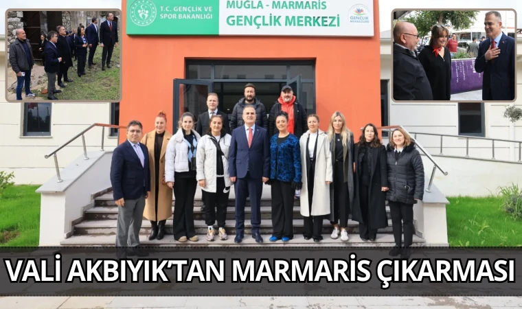 VALİ AKBIYIK’TAN MARMARİS ÇIKARMASI