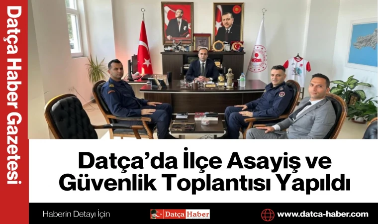 Datça’da İlçe Asayiş ve Güvenlik Toplantısı Yapıldı