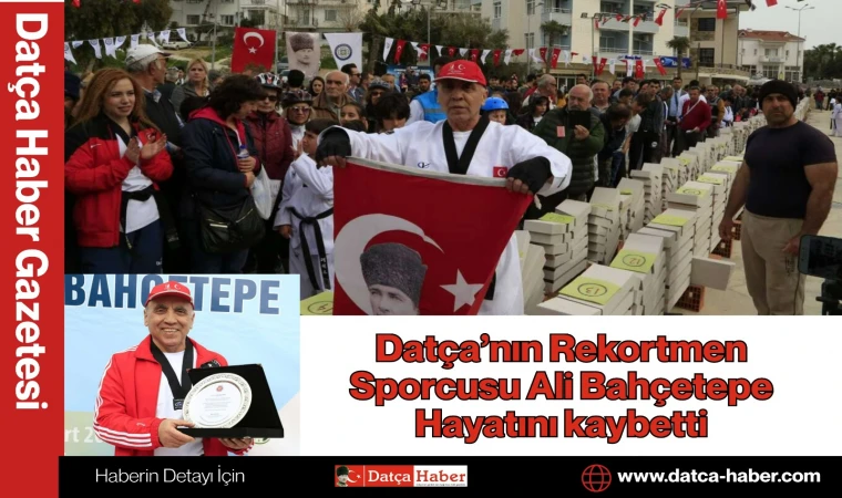 Datça’nın Rekortmen Sporcusu Ali Bahçetepe Hayatını kaybetti
