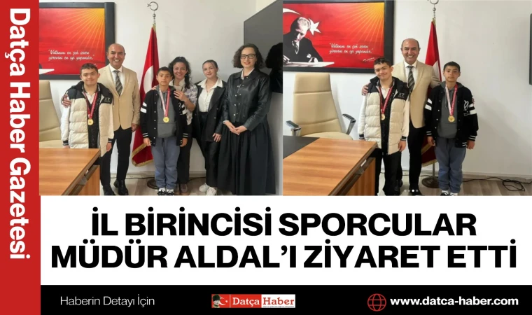 İL BİRİNCİSİ SPORCULAR MÜDÜR ALDAL’I ZİYARET ETTİ