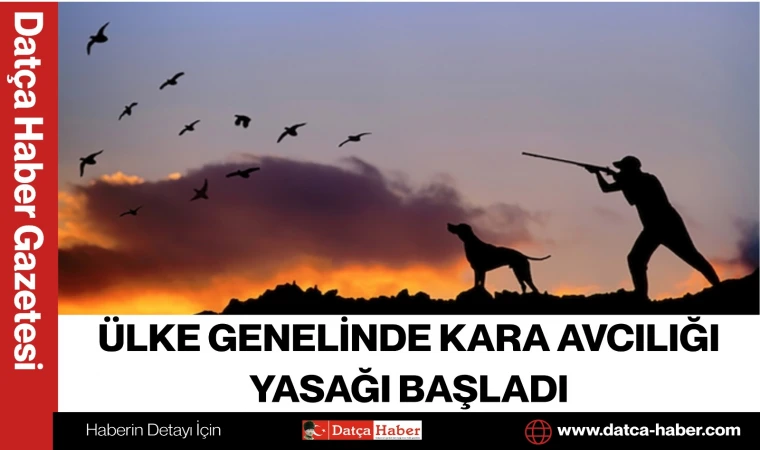 ÜLKE GENELİNDE KARA AVCILIĞI YASAĞI BAŞLADI