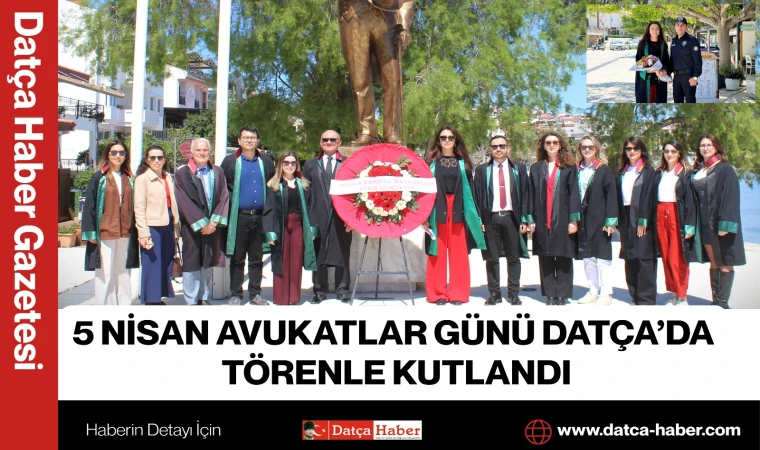 5 Nisan Avukatlar Günü Datça’da Törenle Kutlandı