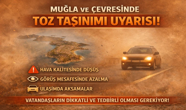 MUĞLA VE ÇEVRESİNDE TOZ TAŞINIMI UYARISI