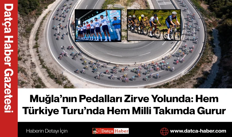 Muğla’nın Pedalları Zirve Yolunda: Hem Türkiye Turu’nda Hem Milli Takımda Gurur