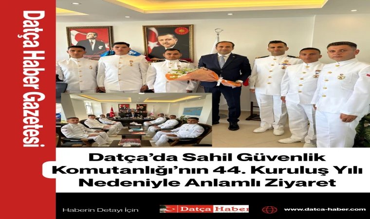 Datça’da Sahil Güvenlik Komutanlığı’nın 44. Kuruluş Yılı Nedeniyle Anlamlı Ziyaret