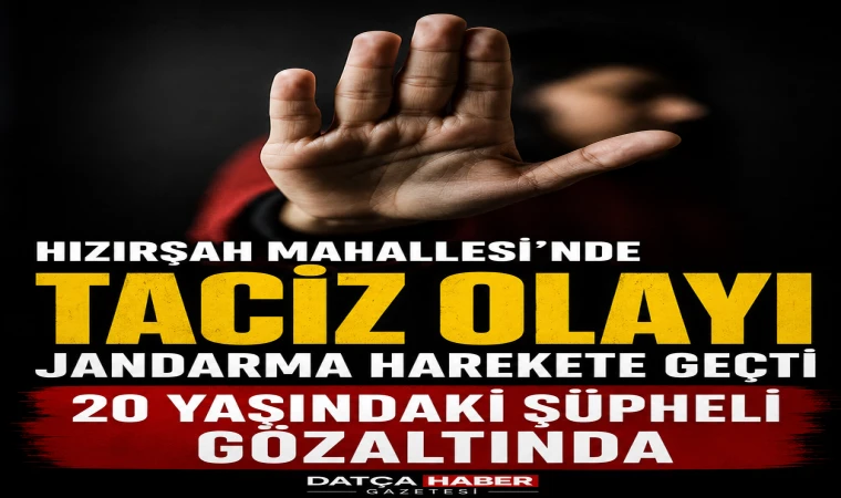 Hızırşah Mahallesi’nde Taciz Olayı: Jandarma’nın Titiz Çalışması Sonucu 20 Yaşındaki Şüpheli Gözaltında!