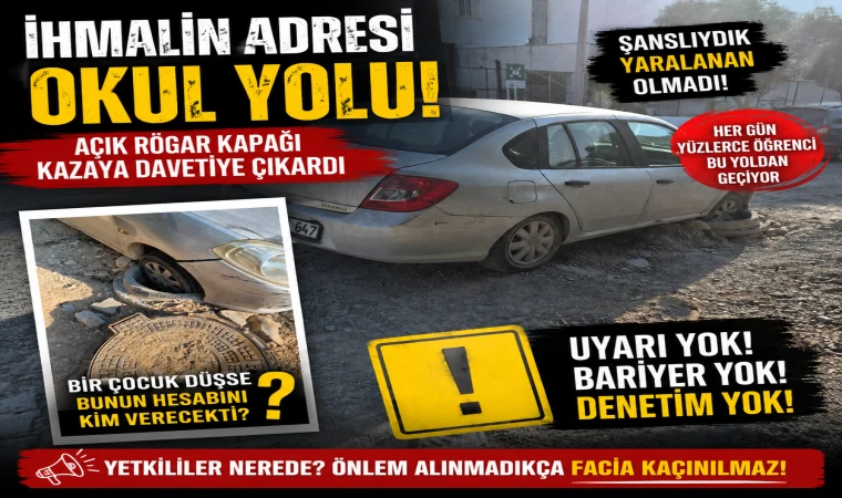 İhmalin Adresi Okul Yolu: Açık Rögar Kapağı Kazaya Davetiye Çıkardı