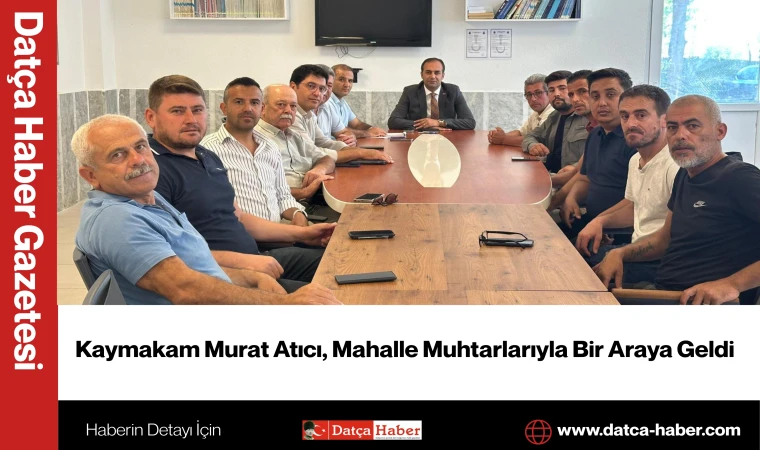 Kaymakam Murat Atıcı, Mahalle Muhtarlarıyla Bir Araya Geldi