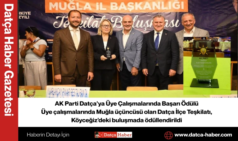 AK Parti Datça'ya Üye Çalışmalarında Başarı Ödülü Üye çalışmalarında Muğla üçüncüsü olan Datça İlçe Teşkilatı, Köyceğiz'deki buluşmada ödüllendirildi