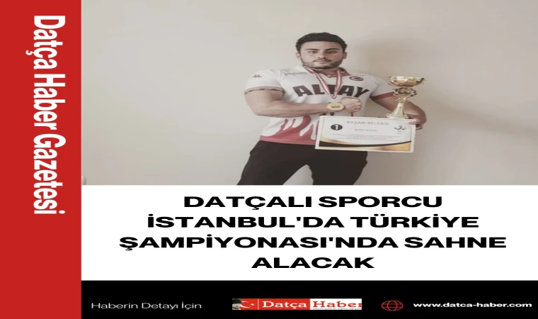 DATÇALI SPORCU İSTANBUL'DA TÜRKİYE ŞAMPİYONASI'NDA SAHNE ALACAK
