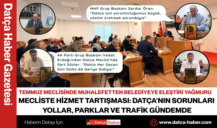 TEMMUZ MECLİSİNDE MUHALEFETTEN BELEDİYEYE ELEŞTİRİ YAĞMURU