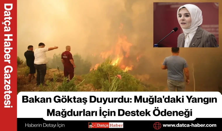 Bakan Göktaş Duyurdu: Muğla'daki Yangın Mağdurları İçin Destek Ödeneği