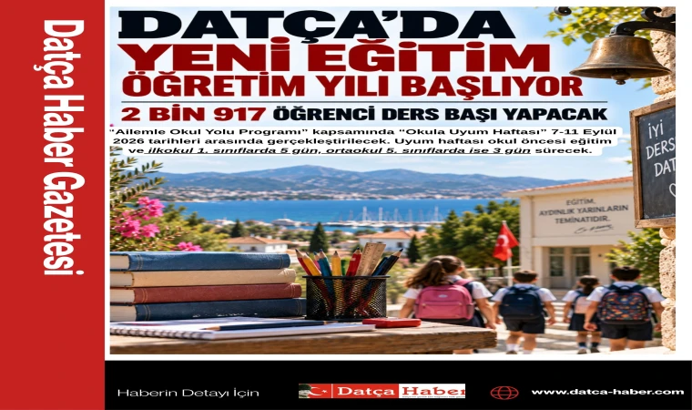 DATÇA’DA YENİ EĞİTİM ÖĞRETİM YILI BAŞLIYOR: 2 BİN 917 ÖĞRENCİ DERS BAŞI YAPACAK