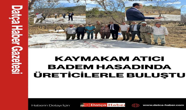 KAYMAKAM ATICI BADEM HASADINDA ÜRETİCİLERLE BULUŞTU