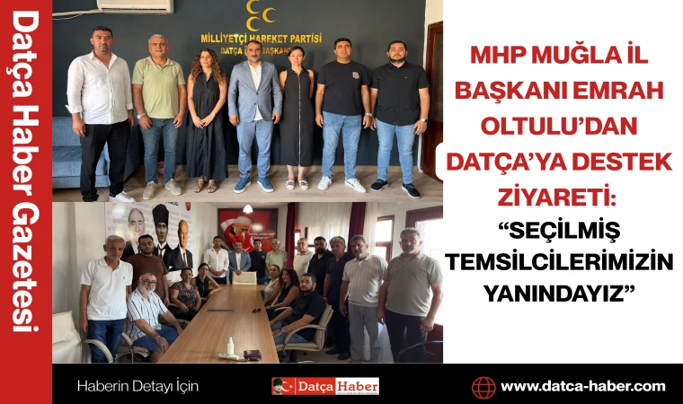 MHP MUĞLA İL BAŞKANI EMRAH OLTULU’DAN DATÇA’YA DESTEK ZİYARETİ: “SEÇİLMİŞ TEMSİLCİLERİMİZİN YANINDAYIZ”