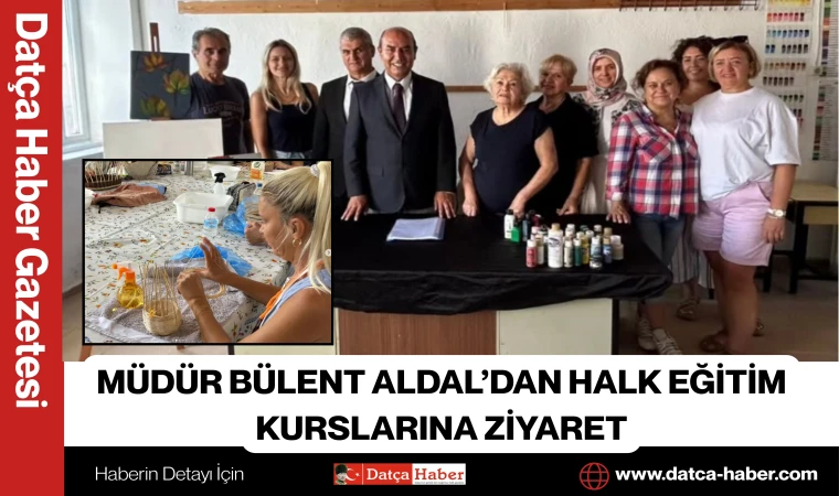 MÜDÜR BÜLENT ALDAL’DAN HALK EĞİTİM KURSLARINA ZİYARET