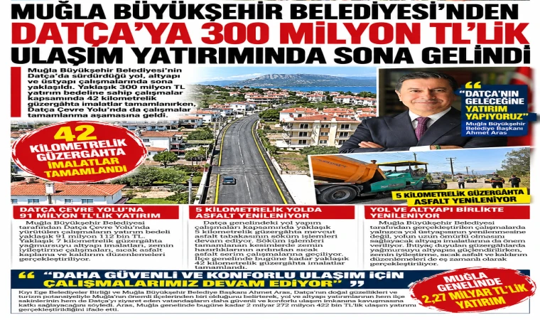 MUĞLA BÜYÜKŞEHİR BELEDİYESİ’NDEN 300 MİLYON TL’LİK ULAŞIM YATIRIMINDA SONA GELİNDİ