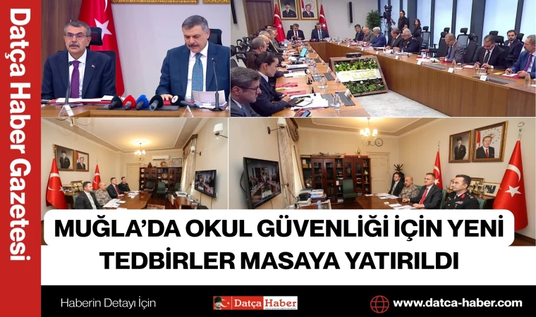 MUĞLA’DA OKUL GÜVENLİĞİ İÇİN YENİ TEDBİRLER MASAYA YATIRILDI