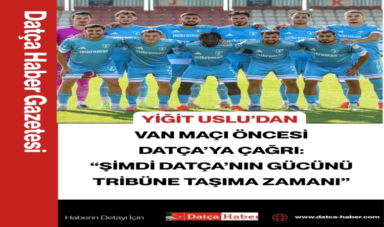 YİĞİT USLU’DAN VAN MAÇI ÖNCESİ DATÇA’YA ÇAĞRI: “ŞİMDİ DATÇA’NIN GÜCÜNÜ TRİBÜNE TAŞIMA ZAMANI”