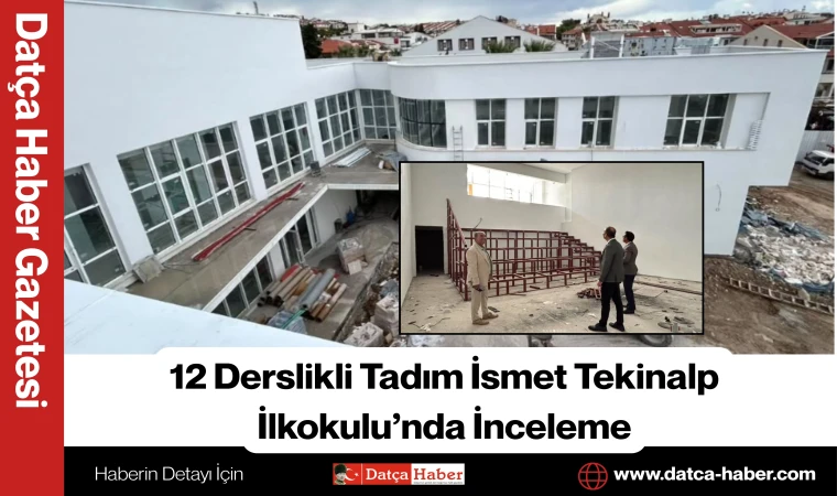 12 Derslikli Tadım İsmet Tekinalp İlkokulu’nda İnceleme