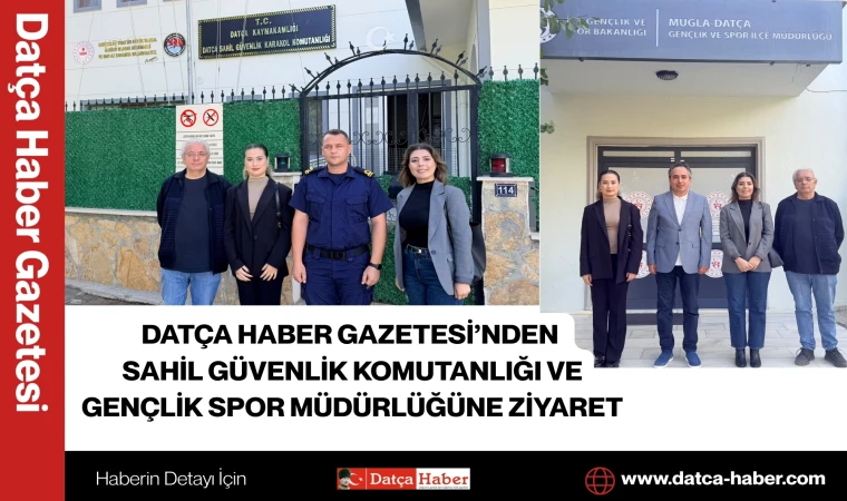 DATÇA HABER GAZETESİ’NDEN SAHİL GÜVENLİK KOMUTANLIĞI VE GENÇLİK SPOR MÜDÜRLÜĞÜNE ZİYARET